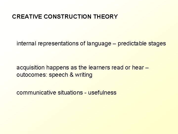 CREATIVE CONSTRUCTION THEORY internal representations of language – predictable stages acquisition happens as the