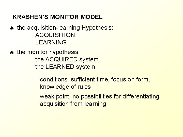 KRASHEN’S MONITOR MODEL the acquisition-learning Hypothesis: ACQUISITION LEARNING the monitor hypothesis: the ACQUIRED system