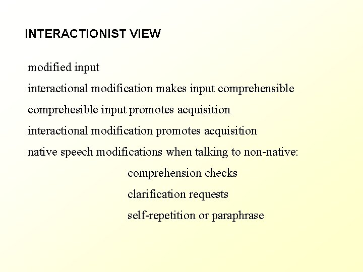 INTERACTIONIST VIEW modified input interactional modification makes input comprehensible comprehesible input promotes acquisition interactional