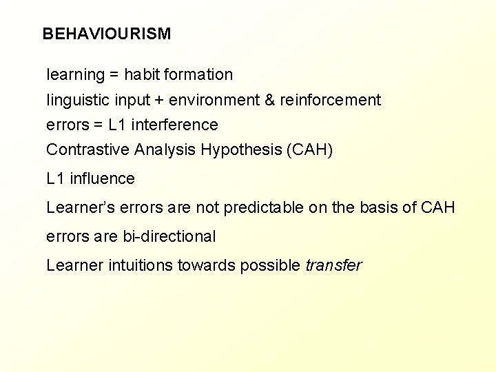 BEHAVIOURISM learning = habit formation linguistic input + environment & reinforcement errors = L