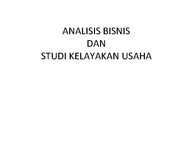 ANALISIS BISNIS DAN STUDI KELAYAKAN USAHA 