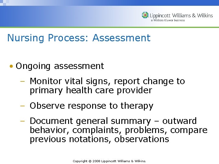 Nursing Process: Assessment • Ongoing assessment – Monitor vital signs, report change to primary