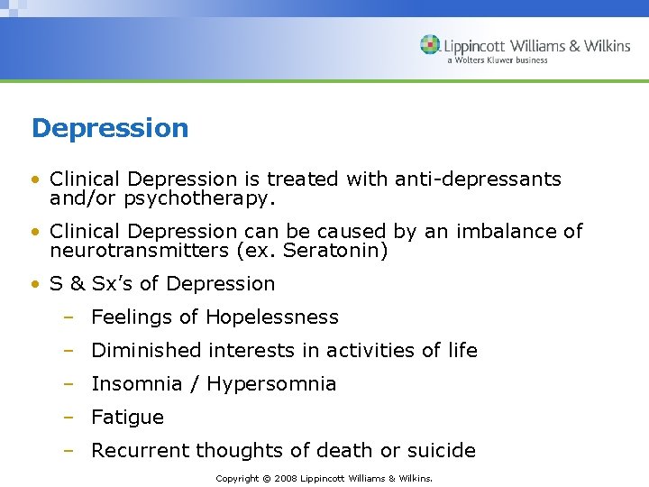 Depression • Clinical Depression is treated with anti-depressants and/or psychotherapy. • Clinical Depression can