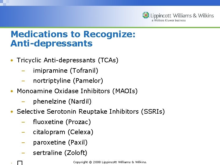 Medications to Recognize: Anti-depressants • Tricyclic Anti-depressants (TCAs) – imipramine (Tofranil) – nortriptyline (Pamelor)