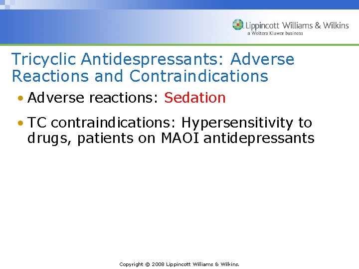 Tricyclic Antidespressants: Adverse Reactions and Contraindications • Adverse reactions: Sedation • TC contraindications: Hypersensitivity
