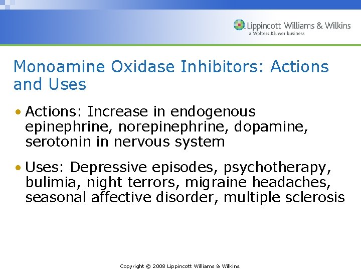 Monoamine Oxidase Inhibitors: Actions and Uses • Actions: Increase in endogenous epinephrine, norepinephrine, dopamine,