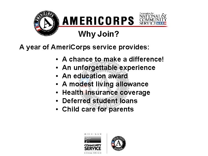 Why Join? A year of Ameri. Corps service provides: • • A chance to
