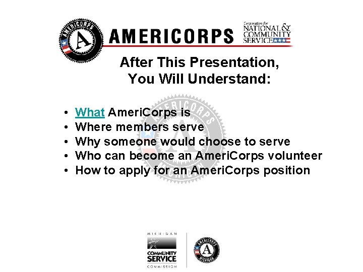 After This Presentation, You Will Understand: • • • What Ameri. Corps is Where