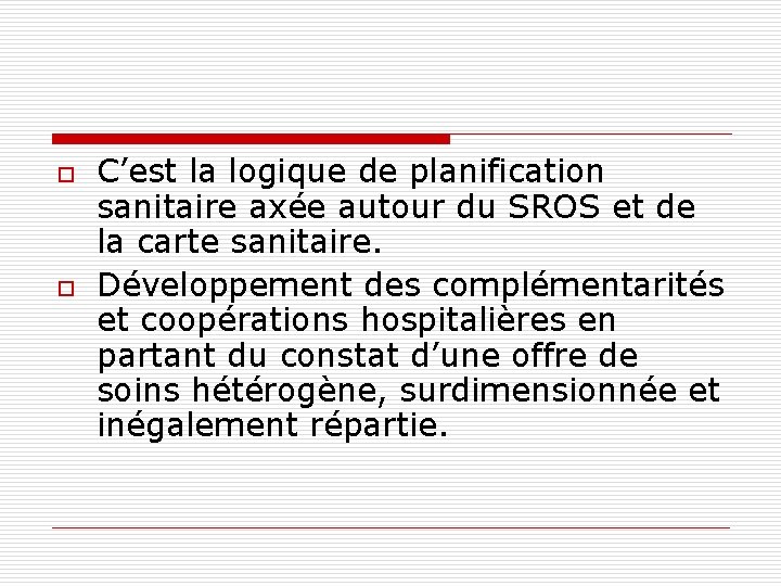 o o C’est la logique de planification sanitaire axée autour du SROS et de