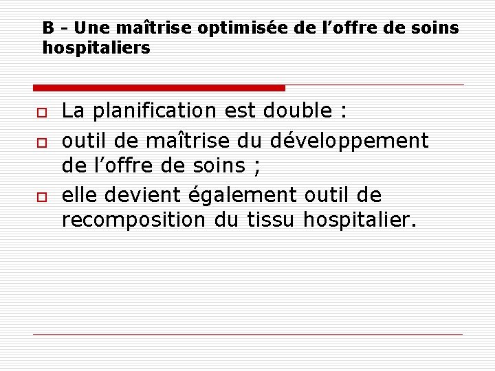 B - Une maîtrise optimisée de l’offre de soins hospitaliers o o o La