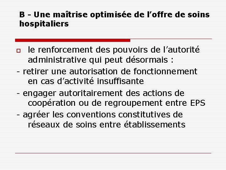 B - Une maîtrise optimisée de l’offre de soins hospitaliers le renforcement des pouvoirs