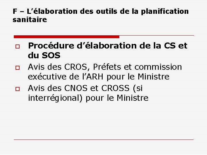 F – L’élaboration des outils de la planification sanitaire o o o Procédure d’élaboration