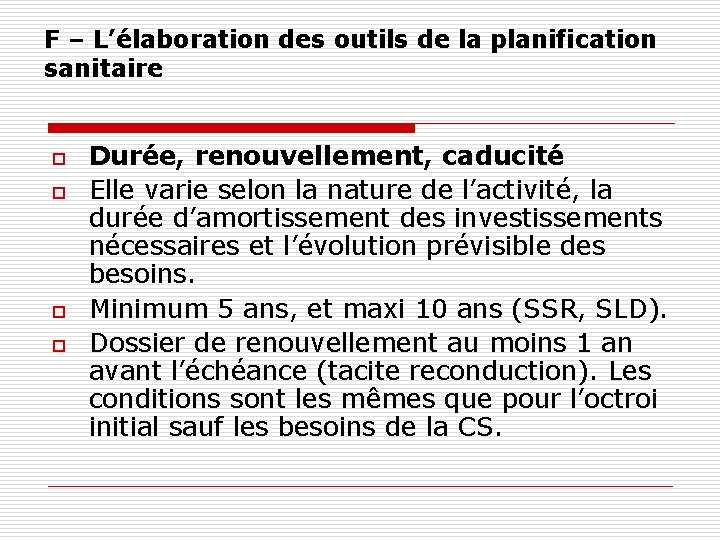 F – L’élaboration des outils de la planification sanitaire o o Durée, renouvellement, caducité