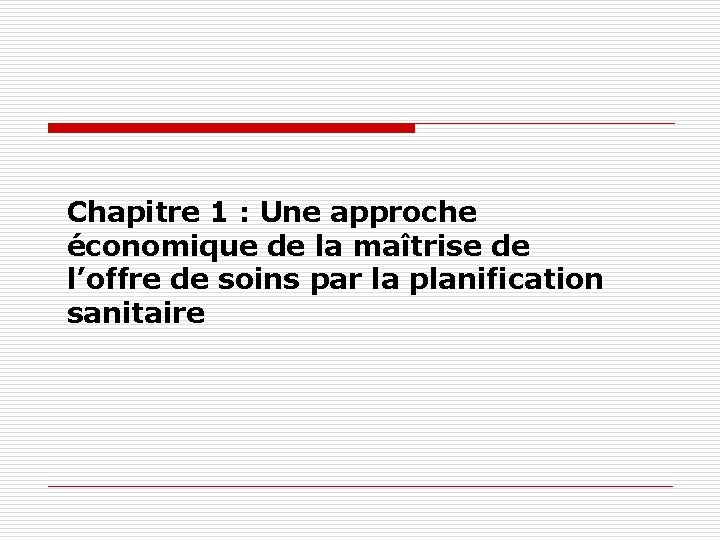 Chapitre 1 : Une approche économique de la maîtrise de l’offre de soins par