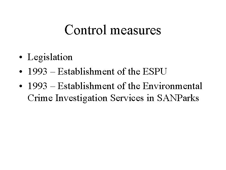 Control measures • Legislation • 1993 – Establishment of the ESPU • 1993 –