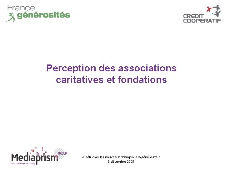 Perception des associations caritatives et fondations « Défricher les nouveaux champs de la générosité