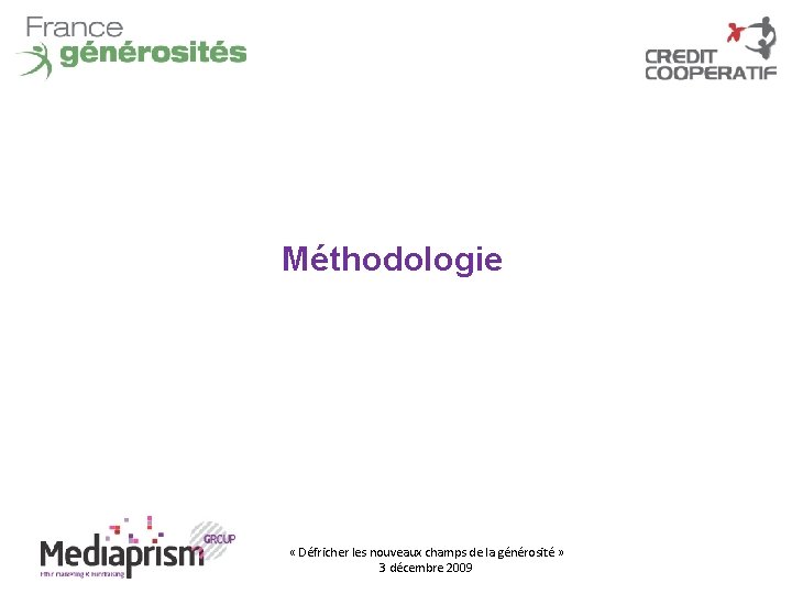 Méthodologie « Défricher les nouveaux champs de la générosité » 3 décembre 2009 