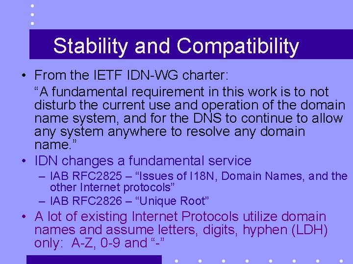 Stability and Compatibility • From the IETF IDN-WG charter: “A fundamental requirement in this