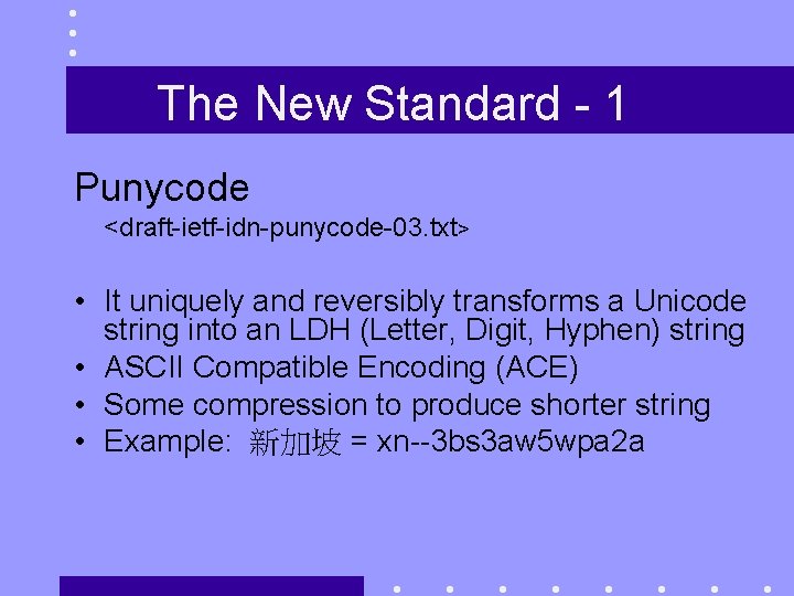 The New Standard - 1 Punycode <draft-ietf-idn-punycode-03. txt> • It uniquely and reversibly transforms