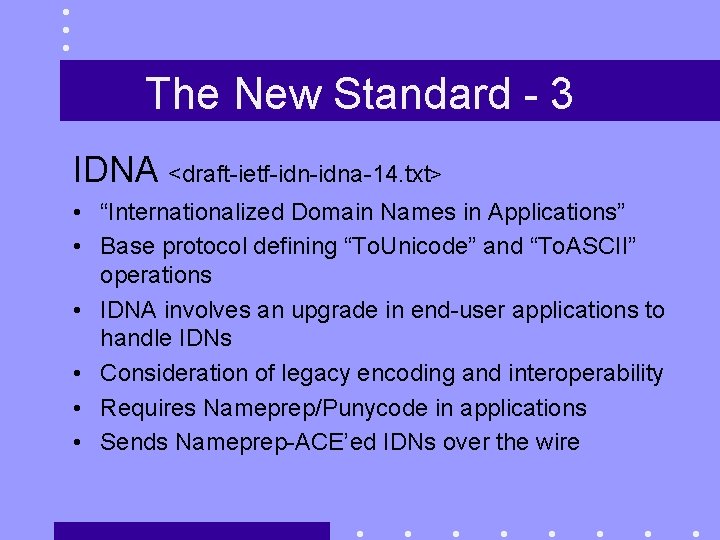 The New Standard - 3 IDNA <draft-ietf-idna-14. txt> • “Internationalized Domain Names in Applications”