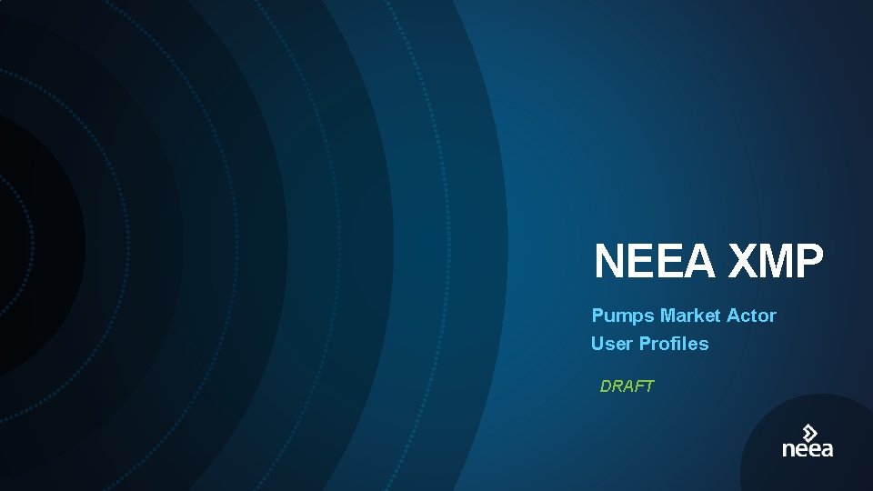 NEEA XMP Pumps Market Actor User Profiles DRAFT 