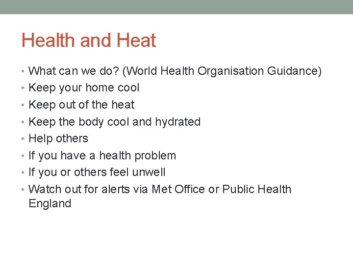 Health and Heat • What can we do? (World Health Organisation Guidance) • Keep