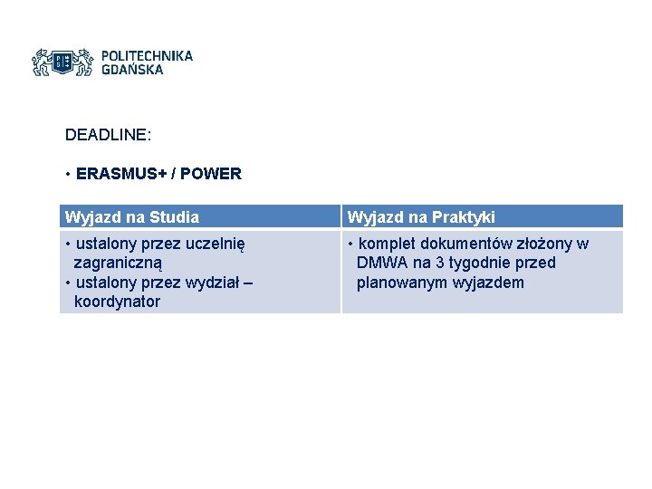 DEADLINE: • ERASMUS+ / POWER Wyjazd na Studia Wyjazd na Praktyki • ustalony przez