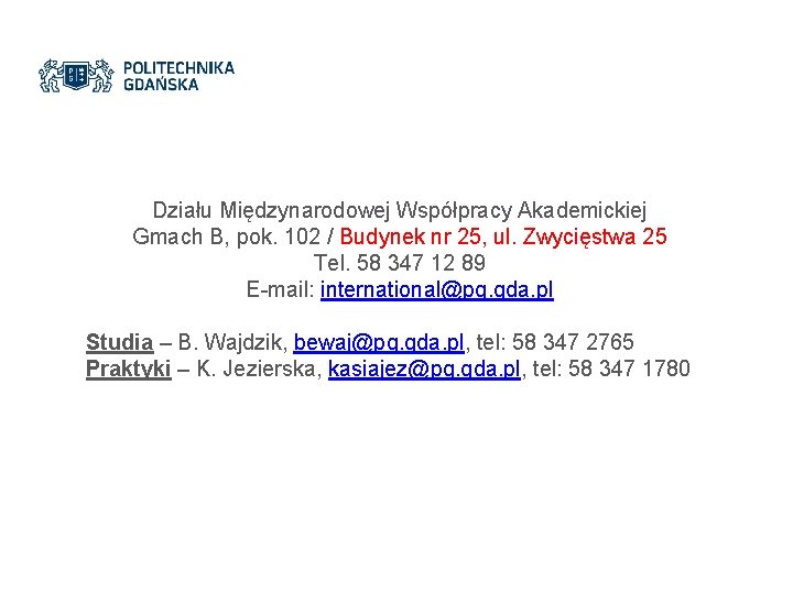 Działu Międzynarodowej Współpracy Akademickiej Gmach B, pok. 102 / Budynek nr 25, ul. Zwycięstwa