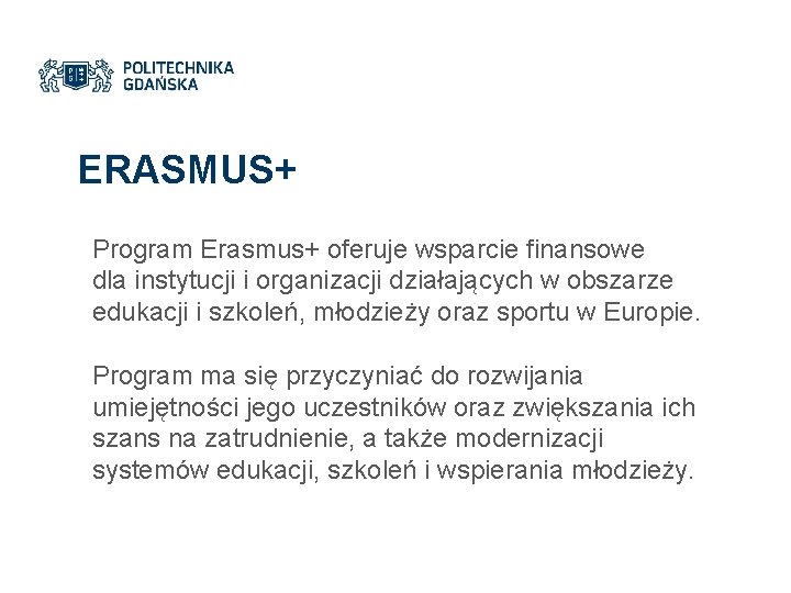 ERASMUS+ Program Erasmus+ oferuje wsparcie finansowe dla instytucji i organizacji działających w obszarze edukacji