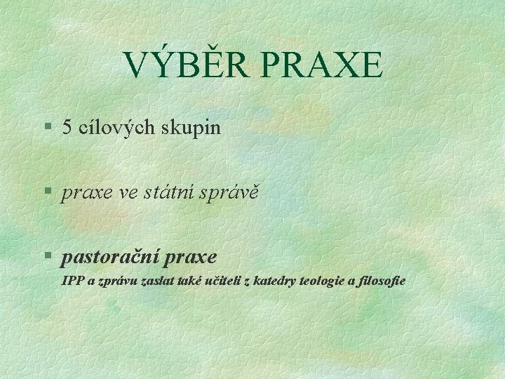 VÝBĚR PRAXE § 5 cílových skupin § praxe ve státní správě § pastorační praxe