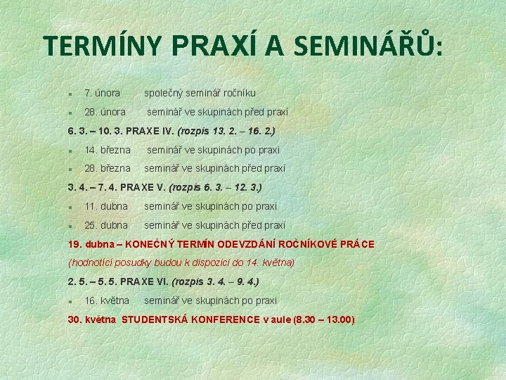 TERMÍNY PRAXÍ A SEMINÁŘŮ: l 7. února společný seminář ročníku l 28. února seminář