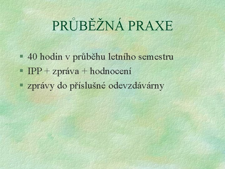 PRŮBĚŽNÁ PRAXE § 40 hodin v průběhu letního semestru § IPP + zpráva +