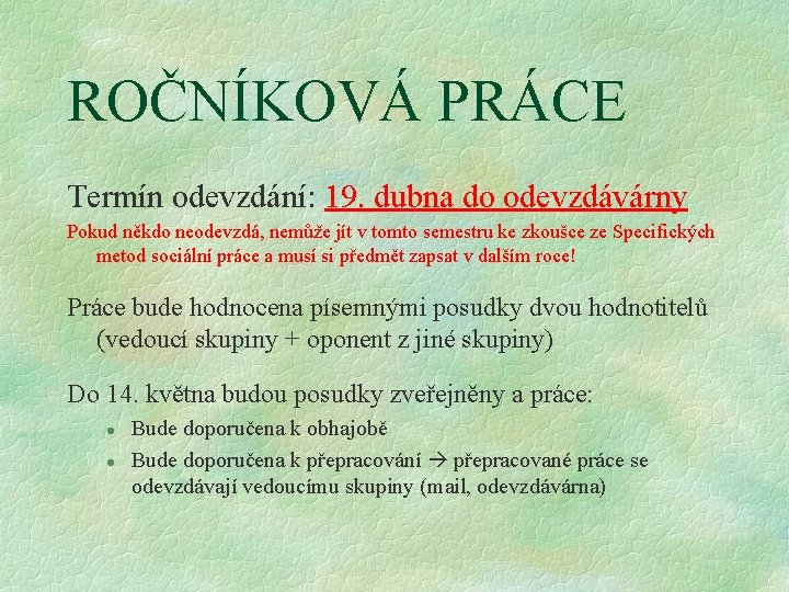 ROČNÍKOVÁ PRÁCE Termín odevzdání: 19. dubna do odevzdávárny Pokud někdo neodevzdá, nemůže jít v