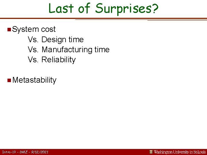 Last of Surprises? n System cost Vs. Design time Vs. Manufacturing time Vs. Reliability