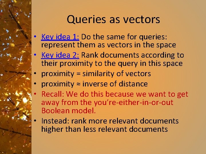 Queries as vectors • Key idea 1: Do the same for queries: represent them