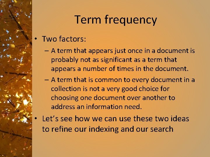 Term frequency • Two factors: – A term that appears just once in a