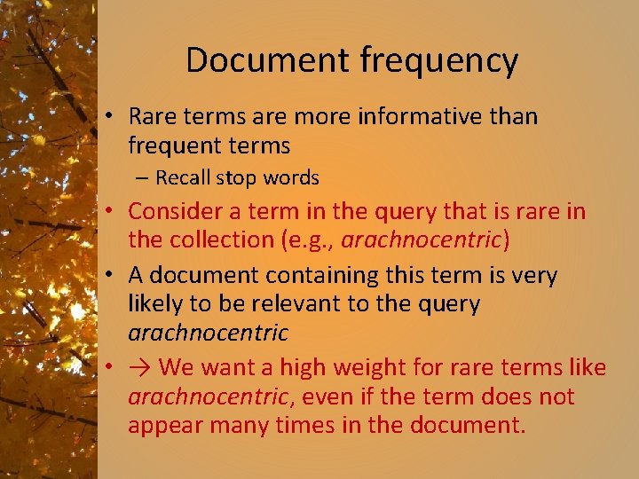 Document frequency • Rare terms are more informative than frequent terms – Recall stop