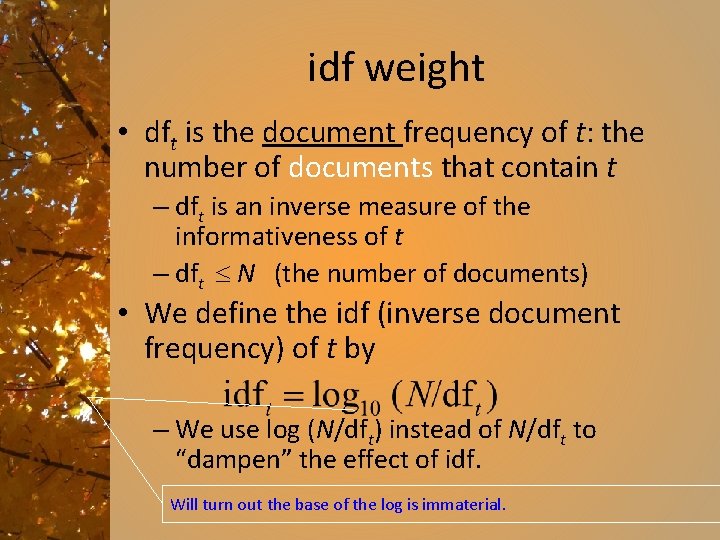 idf weight • dft is the document frequency of t: the number of documents