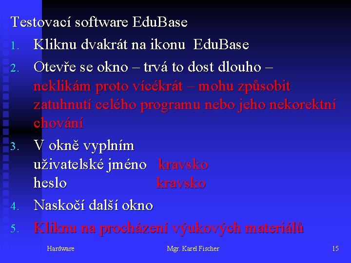 Testovací software Edu. Base 1. Kliknu dvakrát na ikonu Edu. Base 2. Otevře se