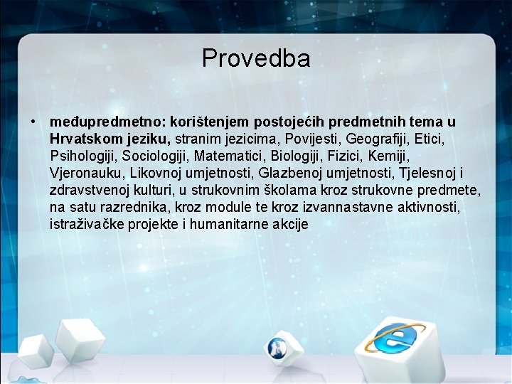 Provedba • međupredmetno: korištenjem postojećih predmetnih tema u Hrvatskom jeziku, stranim jezicima, Povijesti, Geografiji,