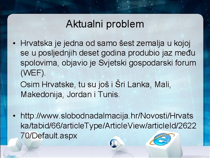 Aktualni problem • Hrvatska je jedna od samo šest zemalja u kojoj se u Aktualni problem • Hrvatska je jedna od samo šest zemalja u kojoj se u