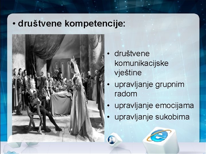 • društvene kompetencije: • društvene komunikacijske vještine • upravljanje grupnim radom • upravljanje • društvene kompetencije: • društvene komunikacijske vještine • upravljanje grupnim radom • upravljanje