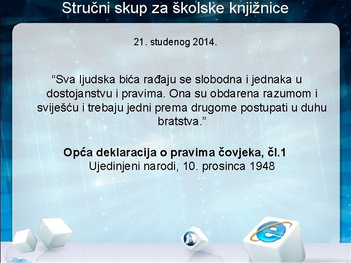 Stručni skup za školske knjižnice 21. studenog 2014. “Sva ljudska bića rađaju se slobodna Stručni skup za školske knjižnice 21. studenog 2014. “Sva ljudska bića rađaju se slobodna