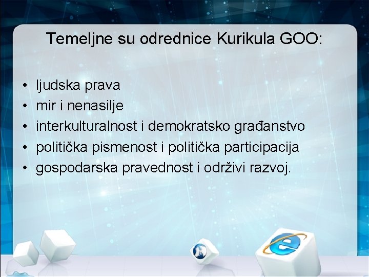 Temeljne su odrednice Kurikula GOO: • • • ljudska prava mir i nenasilje interkulturalnost Temeljne su odrednice Kurikula GOO: • • • ljudska prava mir i nenasilje interkulturalnost
