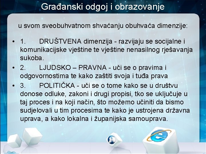 Građanski odgoj i obrazovanje u svom sveobuhvatnom shvaćanju obuhvaća dimenzije: • 1. DRUŠTVENA dimenzija Građanski odgoj i obrazovanje u svom sveobuhvatnom shvaćanju obuhvaća dimenzije: • 1. DRUŠTVENA dimenzija