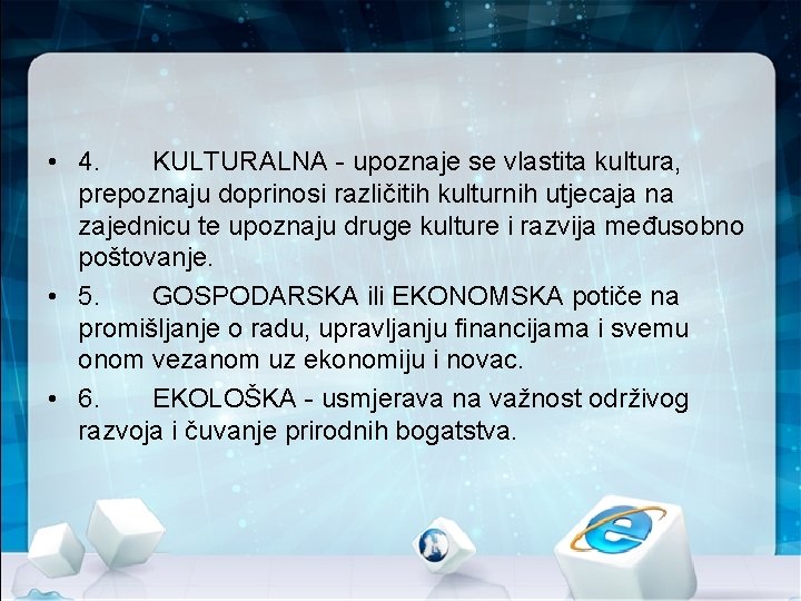  • 4. KULTURALNA - upoznaje se vlastita kultura, prepoznaju doprinosi različitih kulturnih utjecaja