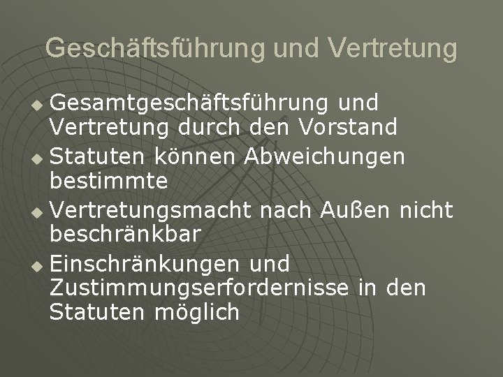 Geschäftsführung und Vertretung Gesamtgeschäftsführung und Vertretung durch den Vorstand u Statuten können Abweichungen bestimmte