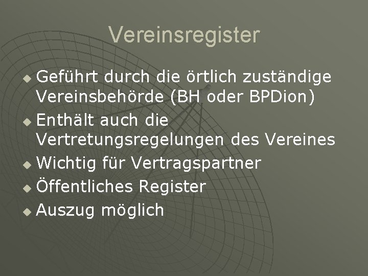 Vereinsregister Geführt durch die örtlich zuständige Vereinsbehörde (BH oder BPDion) u Enthält auch die