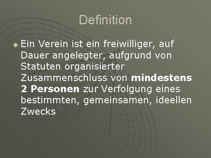 Definition u Ein Verein ist ein freiwilliger, auf Dauer angelegter, aufgrund von Statuten organisierter