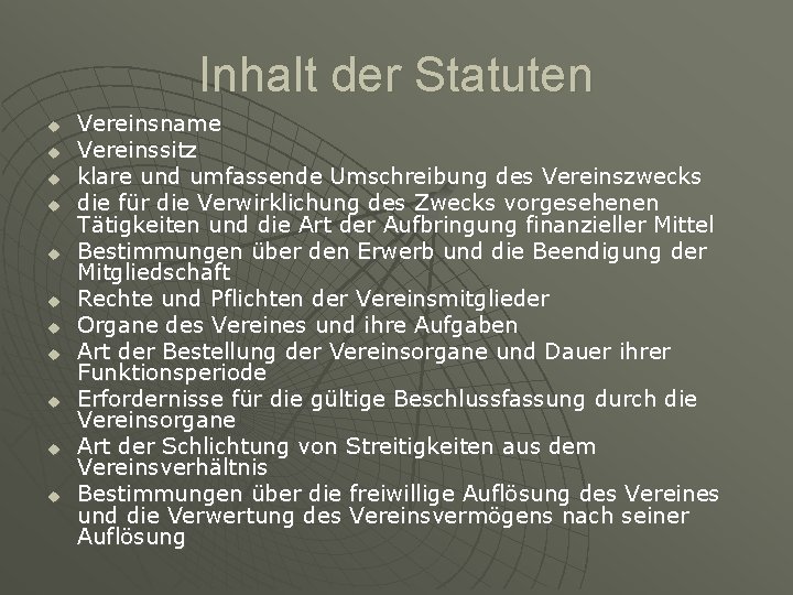 Inhalt der Statuten u u u Vereinsname Vereinssitz klare und umfassende Umschreibung des Vereinszwecks